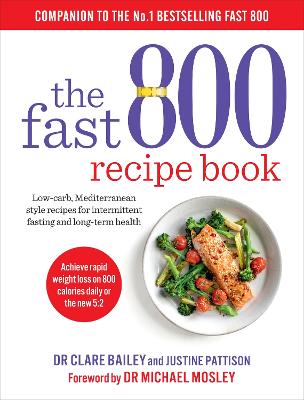 The Fast 800 Recipe Book Low-carb, Mediterranean style recipes for intermittent fasting and long-term health