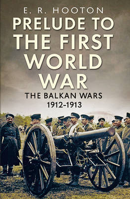 Prelude to the First World War The Balkan Wars 1912-1913