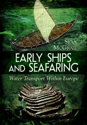 Early Ships and Seafaring: European Water Transport