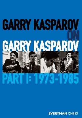 Garry Kasparov on Garry Kasparov, Part 1