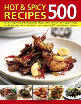 500 Hot & Spicy Recipes Bring the Pungent Tastes and Aromas of Spices into Your Kitchen with Heartwarming Piquant Recipes from the Spice-Loving Cuisines of the World, Shown in More Than 500 Mouthwater