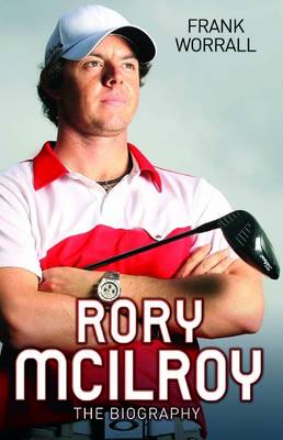 Rory Mcilroy - the Biography