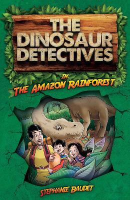 The Dinosaur Detectives in the Amazon Rainforest