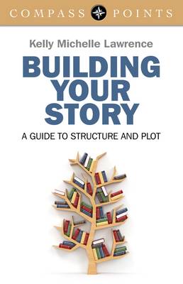 Compass Points: Building Your Story – A guide to structure and plot