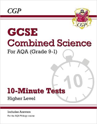 GCSE Combined Science: AQA 10-Minute Tests - Higher (includes answers)