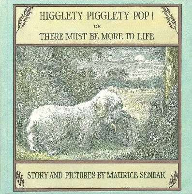 Higglety Pigglety Pop! Or, There Must Be More to Life