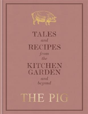 The Pig: Tales and Recipes from the Kitchen Garden and Beyond