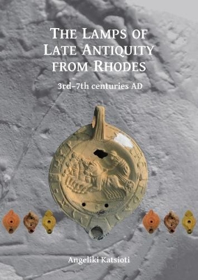 The Lamps of Late Antiquity from Rhodes