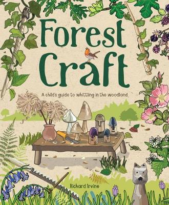 Forest Craft: A Child's Guide to Whittling in the Woodland by Richard Irvine