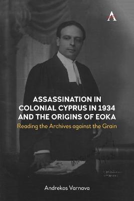 Assassination in Colonial Cyprus in 1934 and the Origins of EOKA