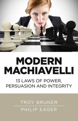 Modern Machiavelli – 13 Laws of Power, Persuasion and Integrity