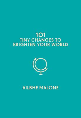 101 Tiny Changes to Brighten Your World