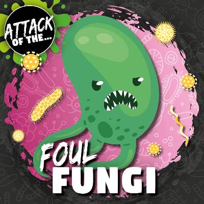 Attack of The...foul Fungi