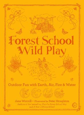 Forest School Wild Play Outdoor Fun with Earth, Air, Fire & Water