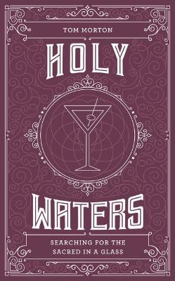 Holy Waters Searching for the sacred in a glass