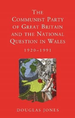 The Communist Party of Great Britain and the National Question in Wales, 1920-1991