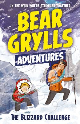 A Bear Grylls Adventure 1: The Blizzard Challenge by bestselling author and Chief Scout Bear Grylls