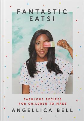 Fantastic Eats! & How to Cook Them - Fabulous Recipes for Children to Make