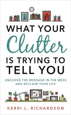 What Your Clutter Is Trying to Tell You