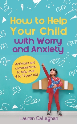 How to Help Your Child with Worry and Anxiety