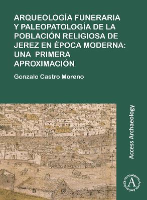 Arqueología funeraria y paleopatología de la población religiosa de Jerez en época moderna: una primera aproximación