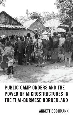 Public Camp Orders and the Power of Microstructures in the Thai-Burmese Borderland