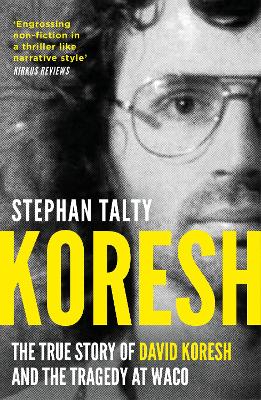 Koresh The True Story of David Koresh, the FBI and the Tragedy at Waco