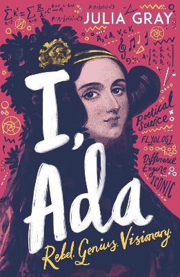 I, Ada Ada Lovelace: Rebel. Genius. Visionary