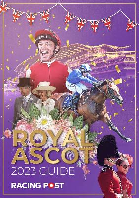 Racing Post Royal Ascot Guide 2023