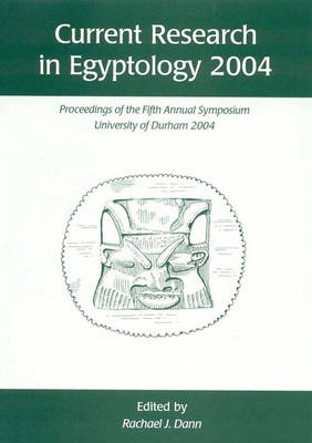 Current Research in Egyptology 5 (2004)