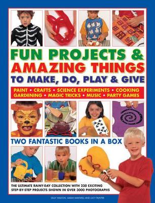 Fun Projects and Amazing Things to Make, Do, Play and Give