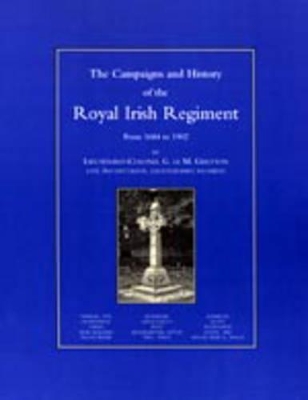Campaigns and History of the Royal Irish Regiment from 1684-1902