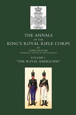 Annals of the Kings Royal Rifle Corps Royal Americans 1755-1802