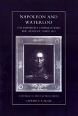 Napoleon and Waterloo, The Emperor's Campaign with the Armee Du Nord 1815