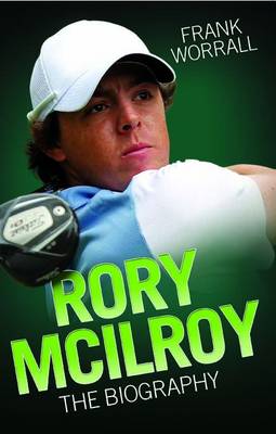 Rory Mcilroy - the Biography