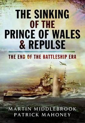 Sinking of the Prince of Wales & Repulse: The End of the Battleship Era