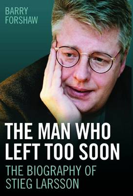 Stieg Larsson - the Man Who Left Too Soon