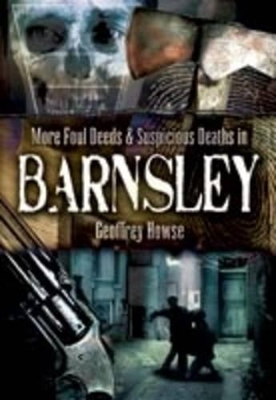 More Foul Deeds and Suspicious Deaths in Barnsley