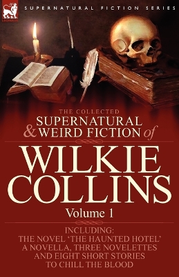 The Collected Supernatural and Weird Fiction of Wilkie Collins Volume 1-Contains one novel 'The Haunted Hotel', one novella 'Mad Monkton', three novelettes 'Mr Percy and the Prophet', 'The Biter Bit' 