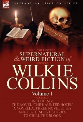 The Collected Supernatural and Weird Fiction of Wilkie Collins Volume 1-Contains one novel 'The Haunted Hotel', one novella 'Mad Monkton', three novelettes 'Mr Percy and the Prophet', 'The Biter Bit' 