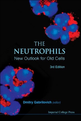 Neutrophils, The: New Outlook For Old Cells (3rd Edition)