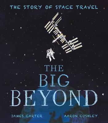 The Big Beyond The Story of Space Travel