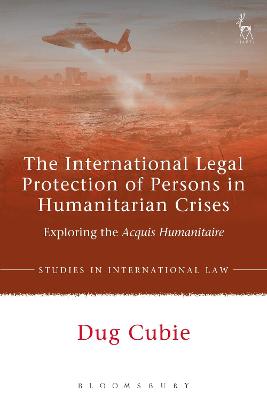 The International Legal Protection of Persons in Humanitarian Crises