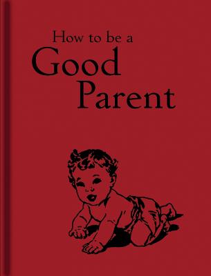 How to Be a Good Parent