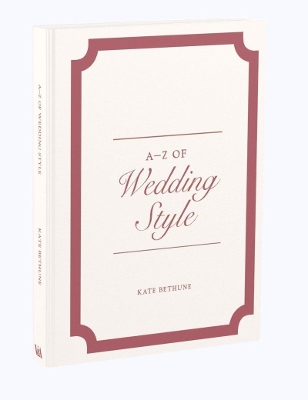 A-Z of Wedding Style