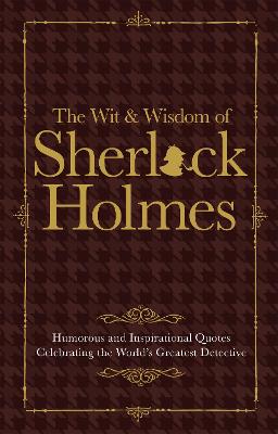 The Wit & Wisdom of Sherlock Holmes