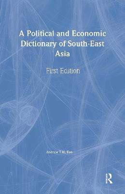 A Political and Economic Dictionary of South-East Asia