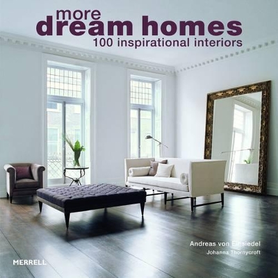 More Dream Homes: 100 Inspirational Interiors