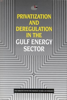 Privatization and Deregulation in the Gulf Energy Sector