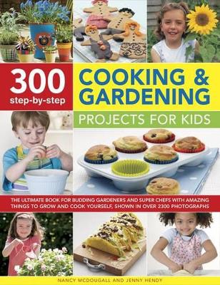 300 Step By Step Cooking & Gardening Projects for Kids